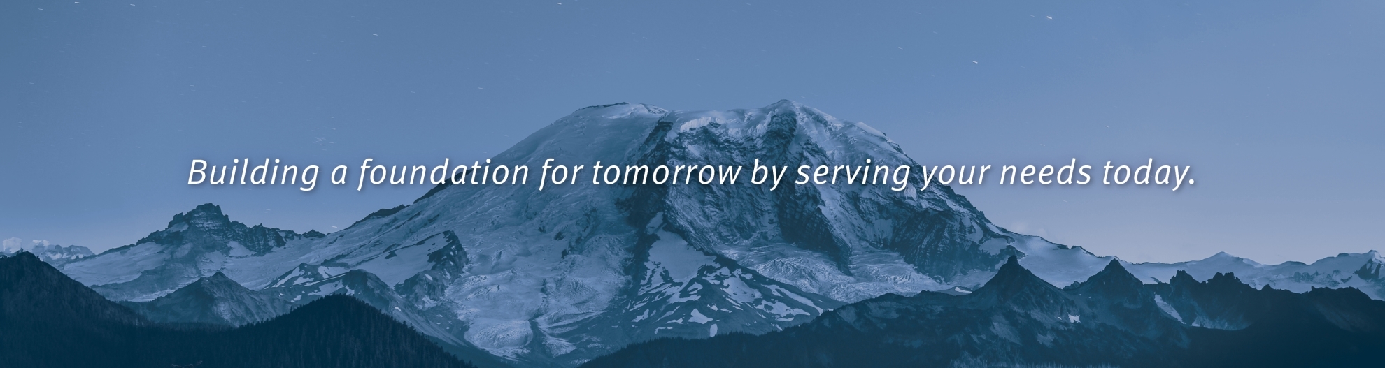 Building a foundation for tomorrow by serving your needs today.